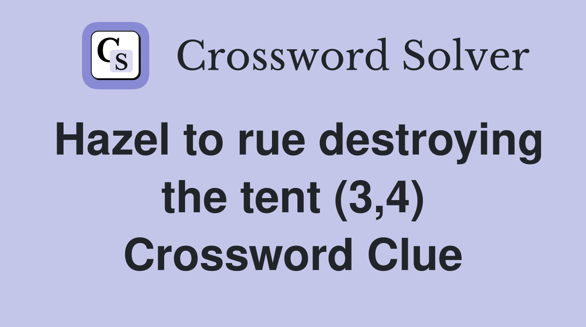 Hazel to rue destroying the tent (3,4) Crossword Clue Answers